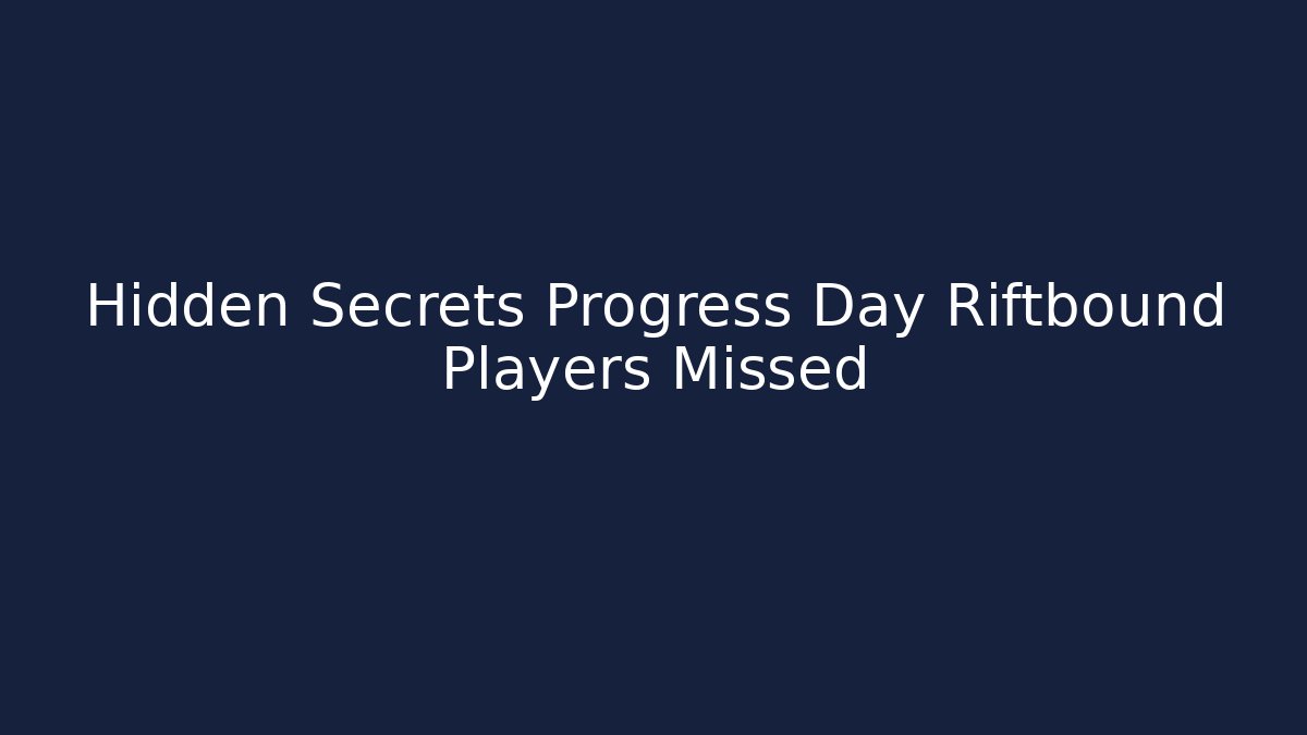 Hidden Secrets Progress Day Riftbound Players Missed