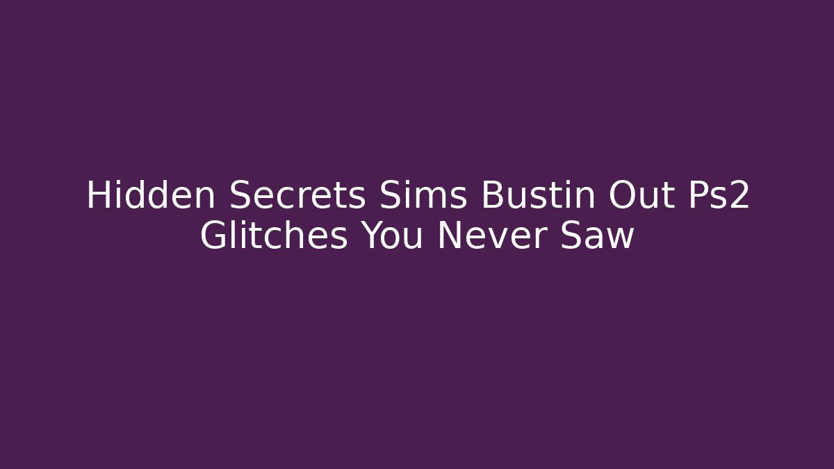 Hidden Secrets Sims Bustin Out Ps2 Glitches You Never Saw