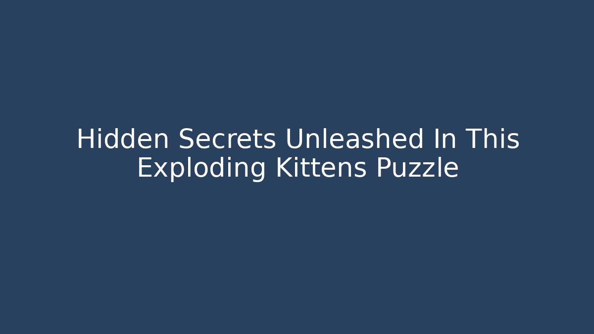 Hidden Secrets Unleashed In This Exploding Kittens Puzzle