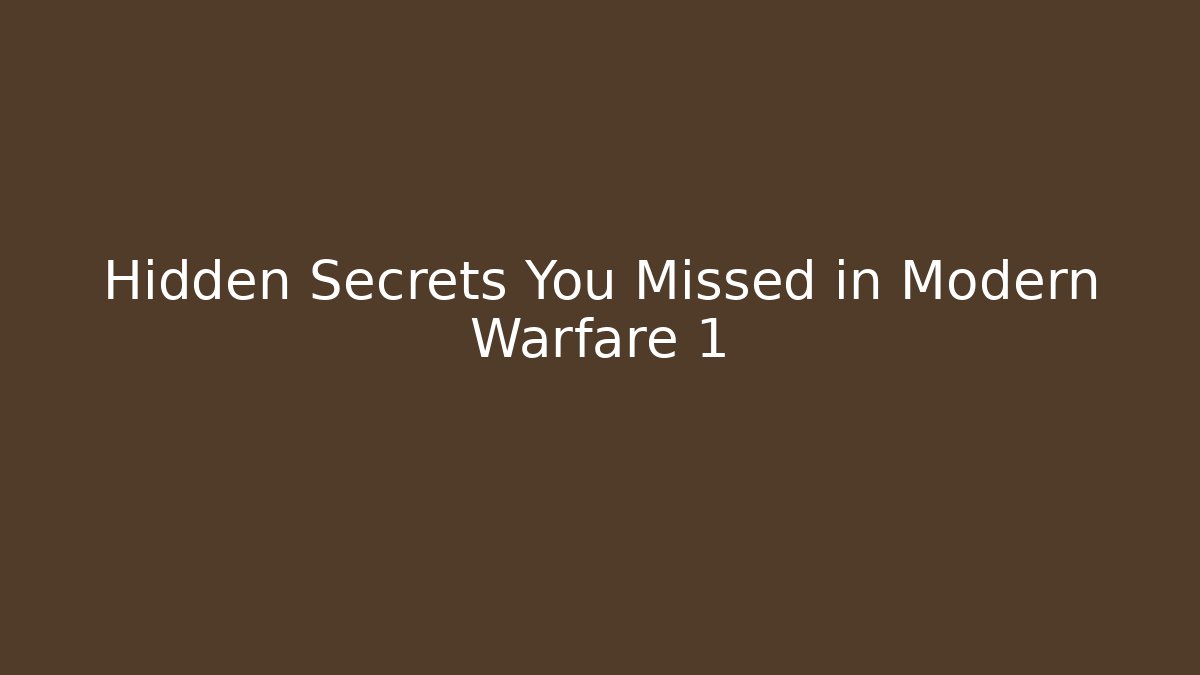 Hidden Secrets You Missed in Modern Warfare 1