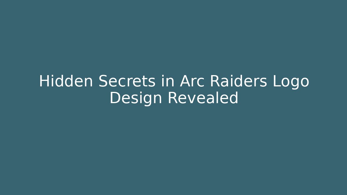 Hidden Secrets in Arc Raiders Logo Design Revealed