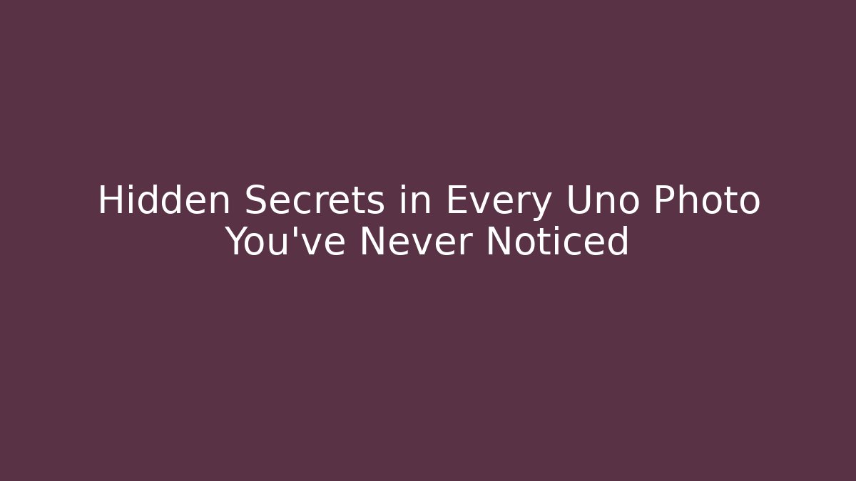 Hidden Secrets in Every Uno Photo You've Never Noticed