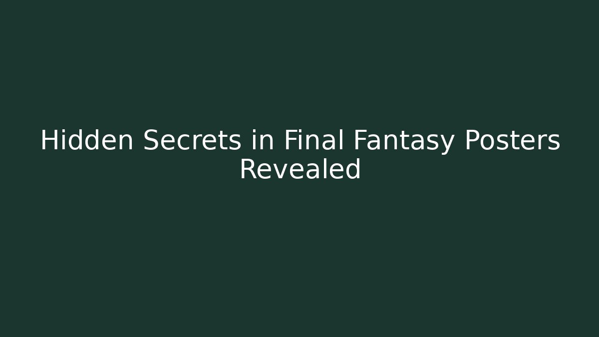 Hidden Secrets in Final Fantasy Posters Revealed - Critter Realm