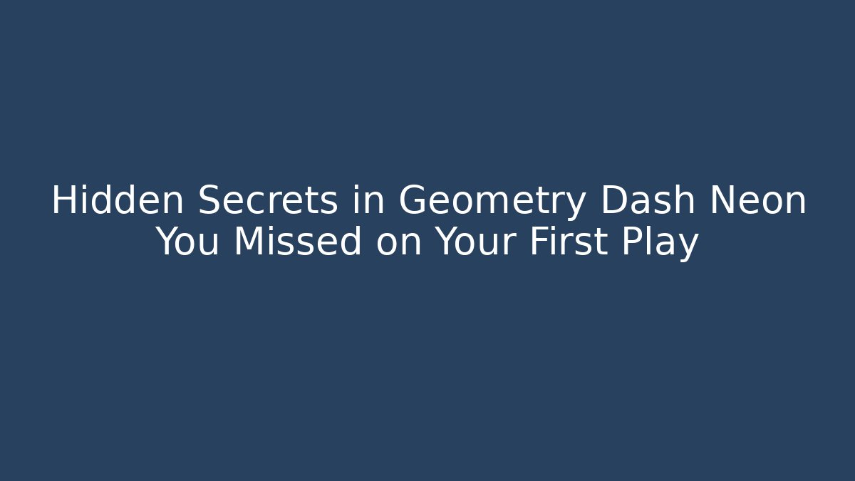 Hidden Secrets in Geometry Dash Neon You Missed on Your First Play