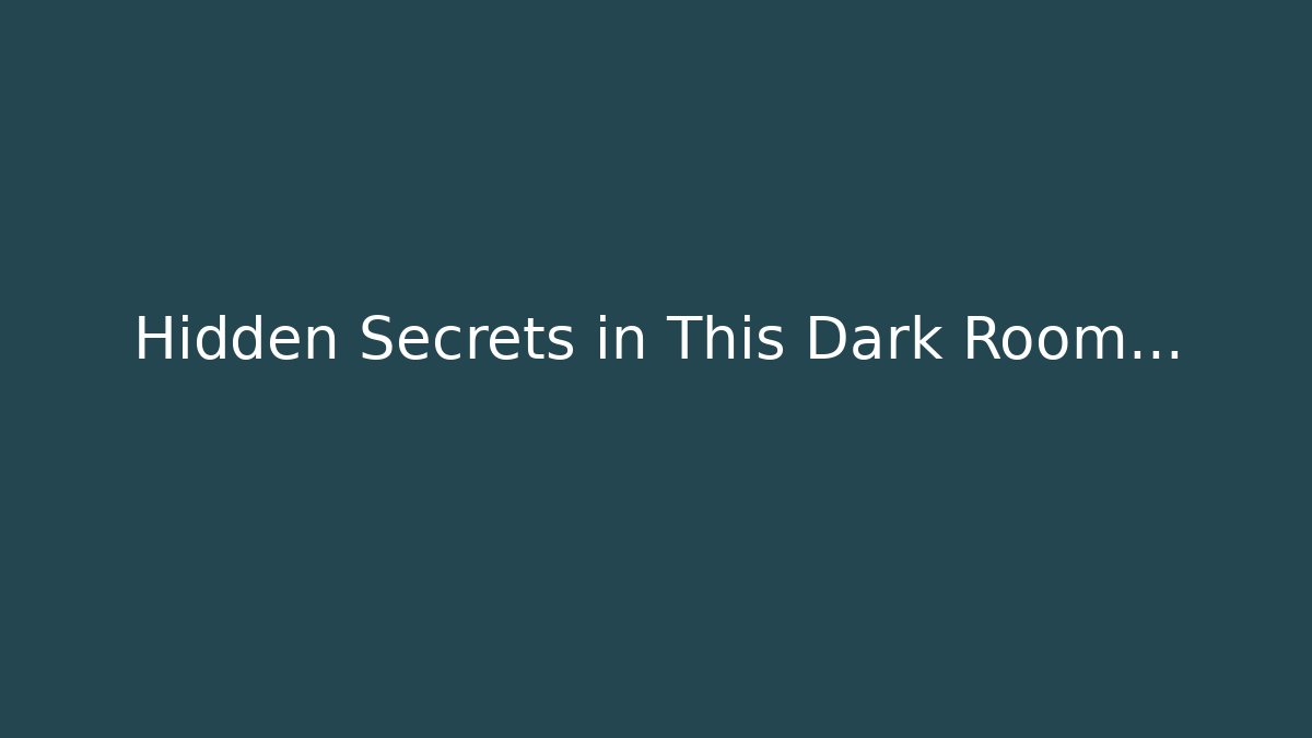 Hidden Secrets in This Dark Room...