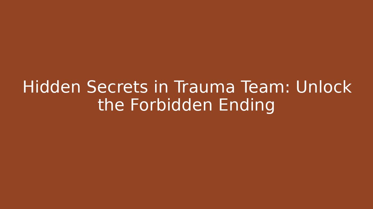 Hidden Secrets in Trauma Team: Unlock the Forbidden Ending