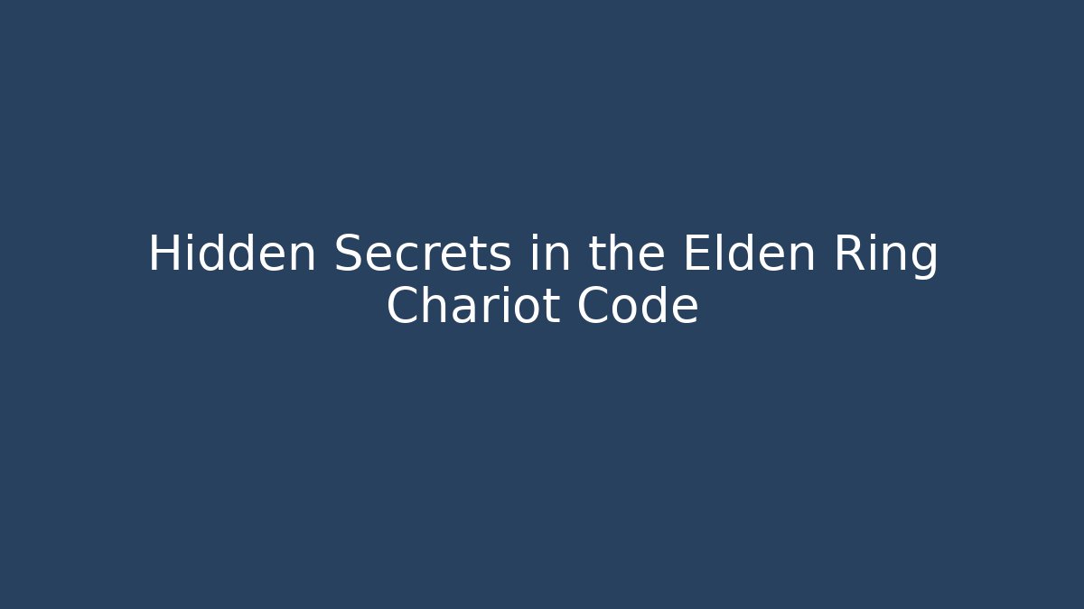 Hidden Secrets in the Elden Ring Chariot Code