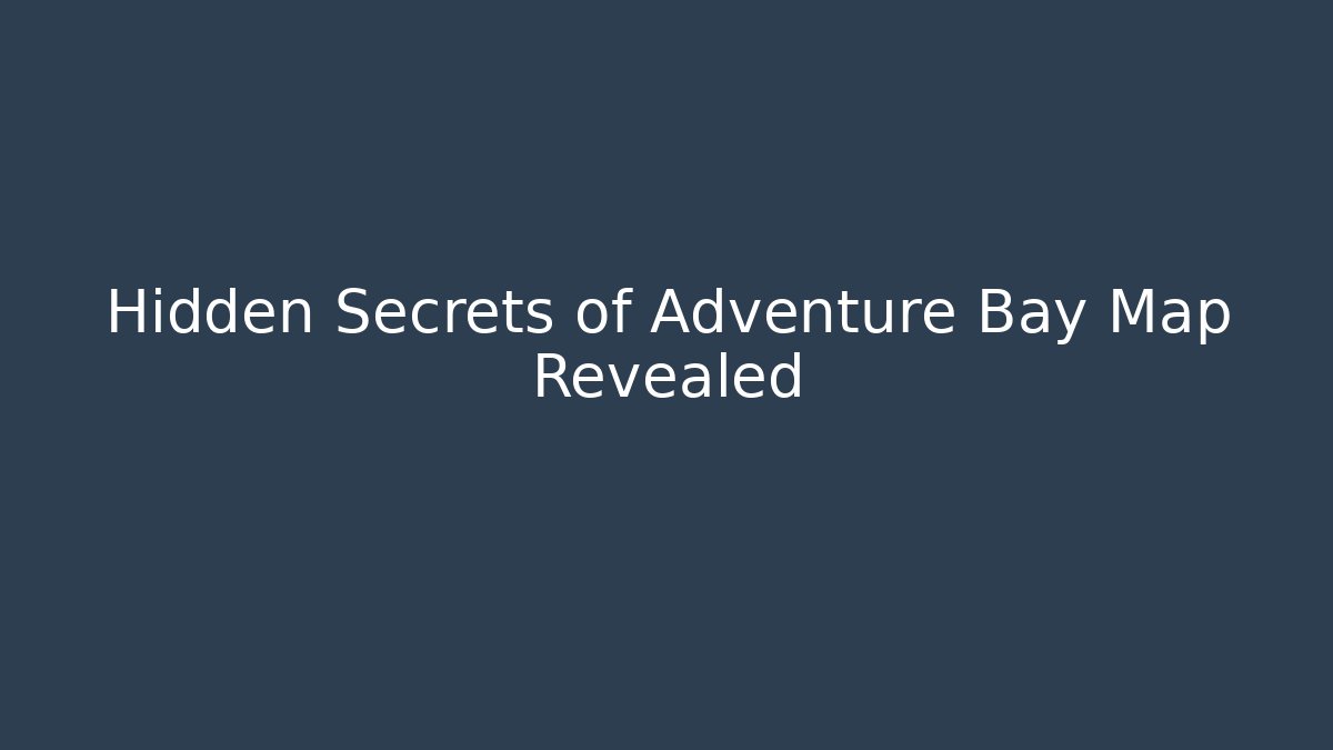 Hidden Secrets of Adventure Bay Map Revealed