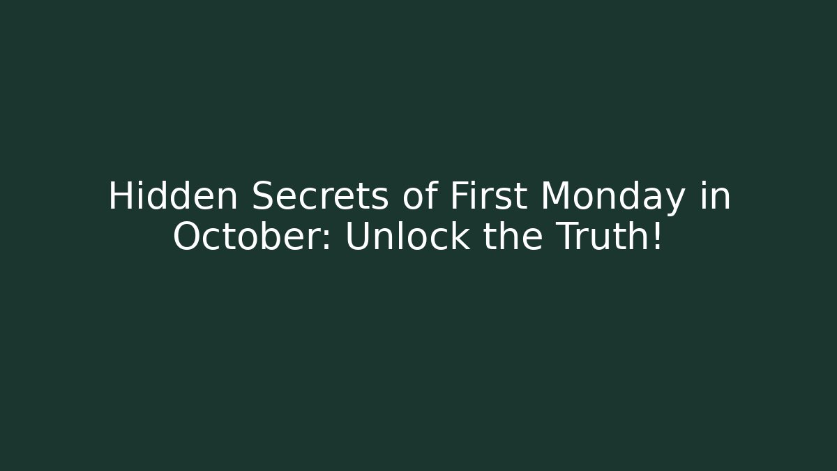Hidden Secrets of First Monday in October: Unlock the Truth!