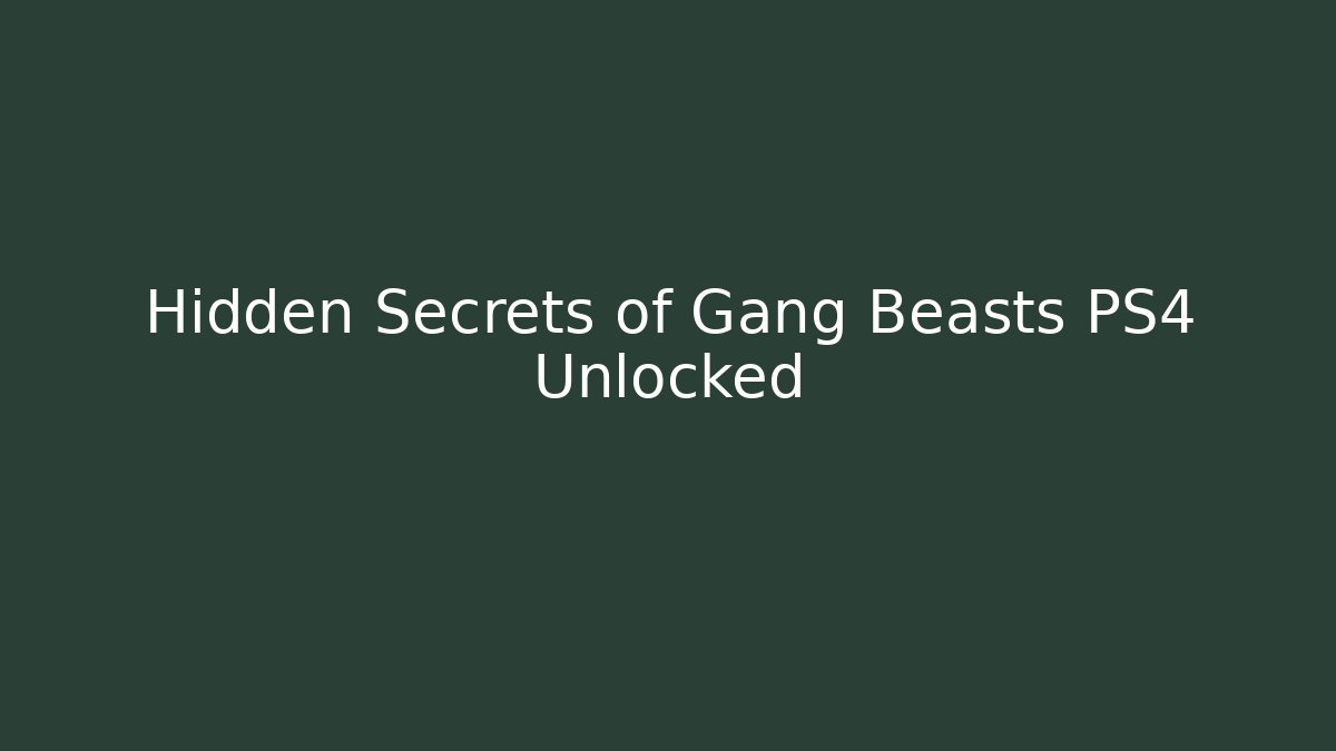 Hidden Secrets of Gang Beasts PS4 Unlocked