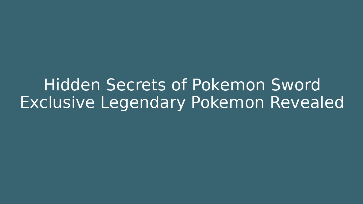 Hidden Secrets of Pokemon Sword Exclusive Legendary Pokemon Revealed
