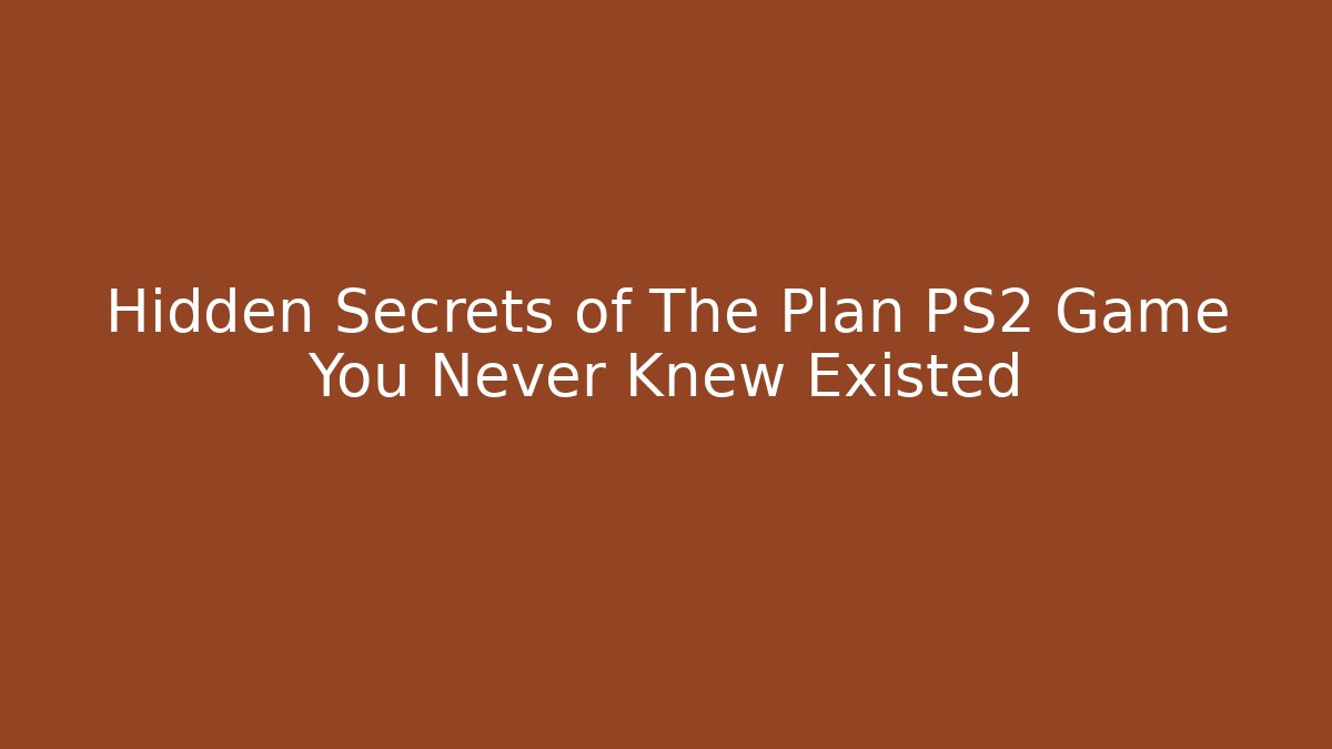 Hidden Secrets of The Plan PS2 Game You Never Knew Existed