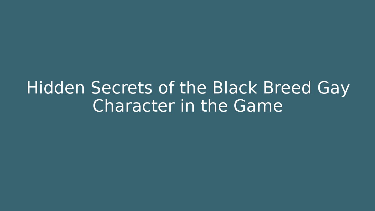 Hidden Secrets of the Black Breed Gay Character in the Game