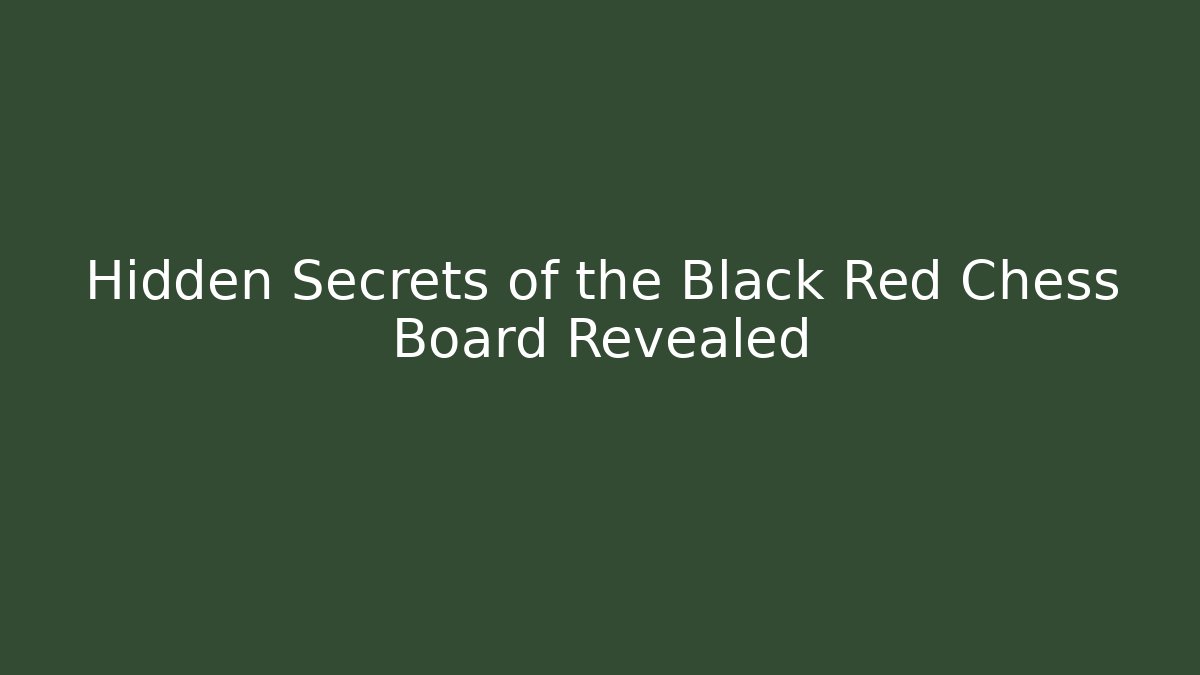 Hidden Secrets of the Black Red Chess Board Revealed