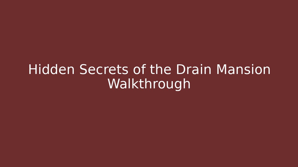 Hidden Secrets of the Drain Mansion Walkthrough