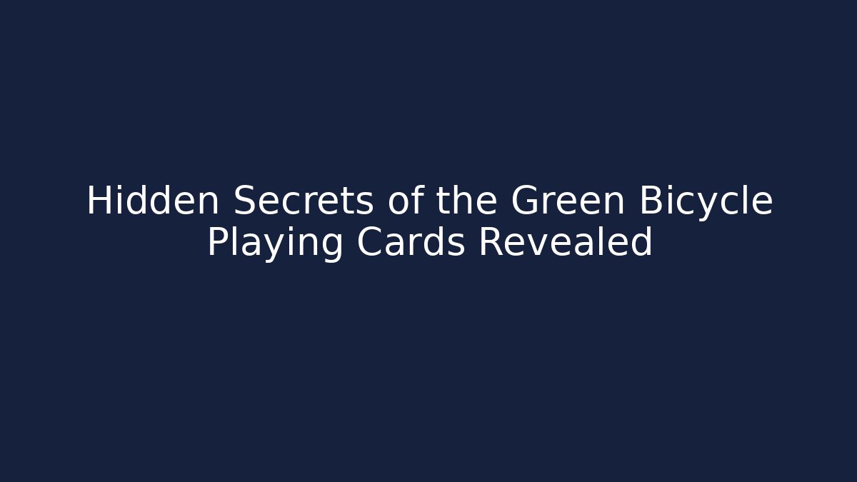 Hidden Secrets of the Green Bicycle Playing Cards Revealed - Critter Realm