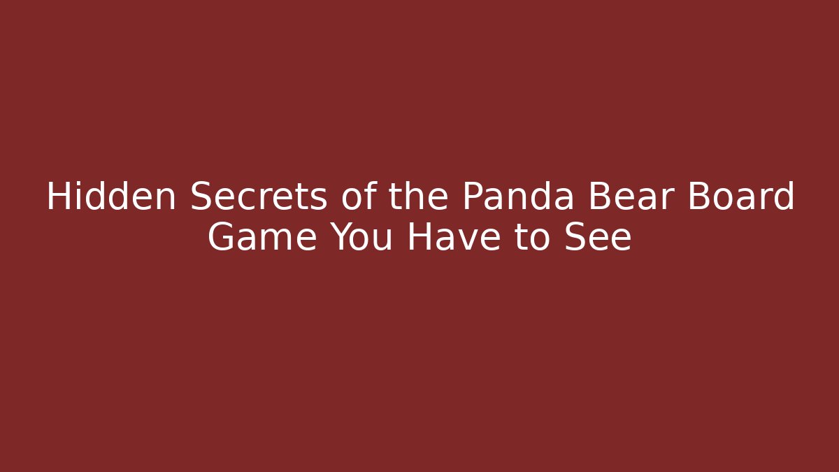 Hidden Secrets of the Panda Bear Board Game You Have to See