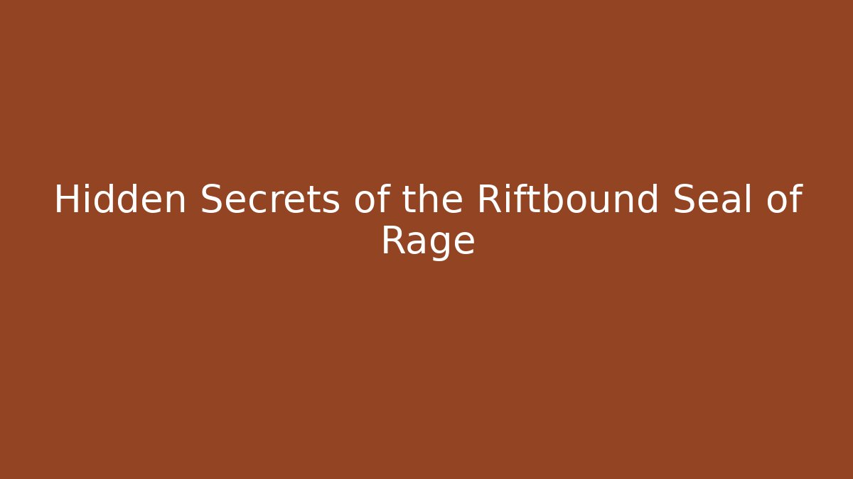 Hidden Secrets of the Riftbound Seal of Rage