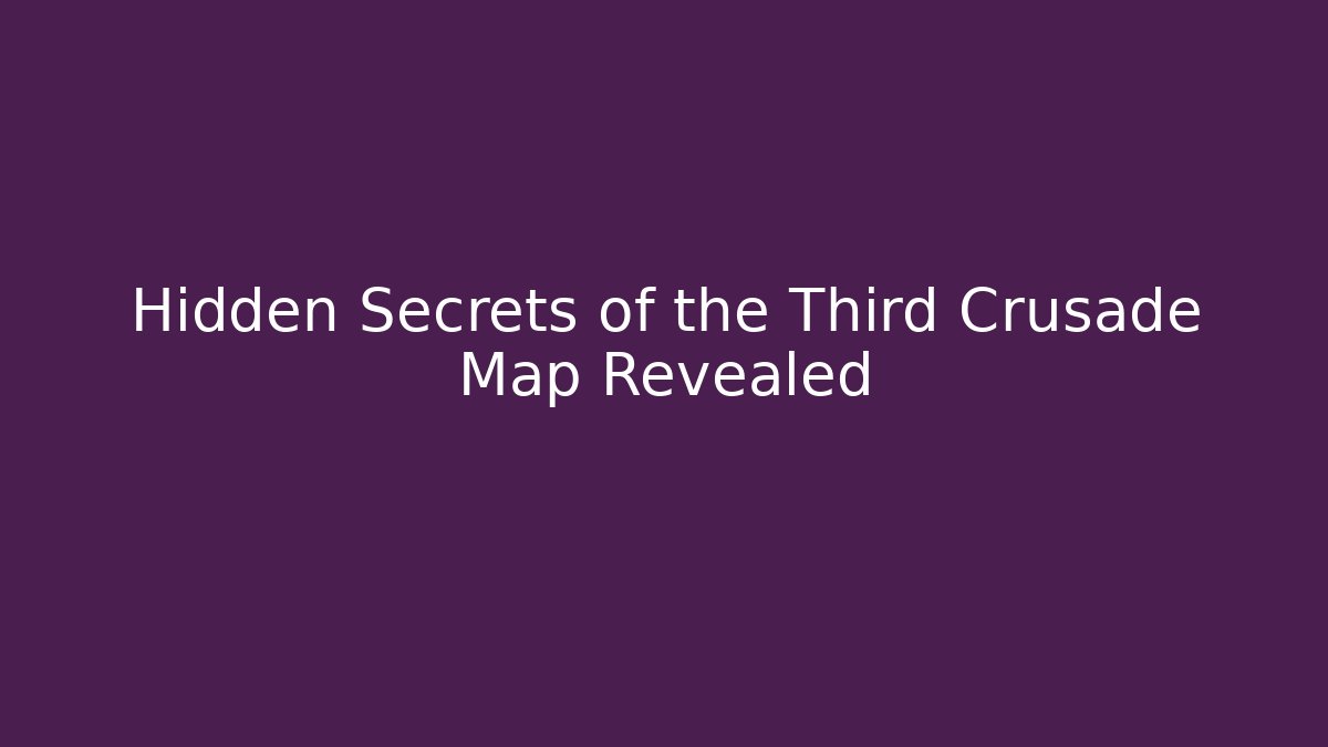 Hidden Secrets of the Third Crusade Map Revealed - Critter Realm