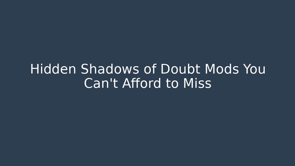 Hidden Shadows of Doubt Mods You Can't Afford to Miss