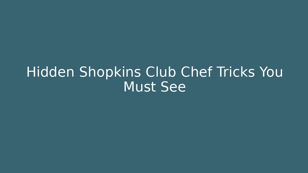 Hidden Shopkins Club Chef Tricks You Must See - Critter Realm
