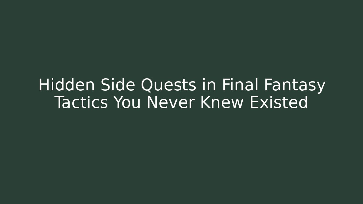 Hidden Side Quests in Final Fantasy Tactics You Never Knew Existed