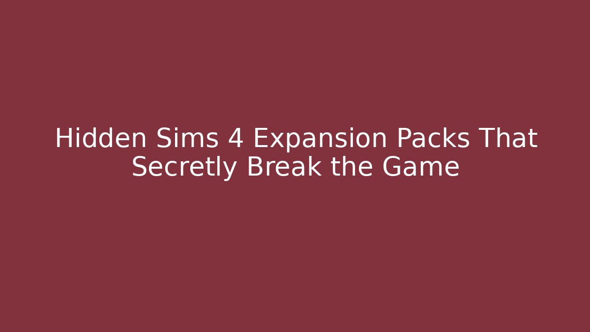 Hidden Sims 4 Expansion Packs That Secretly Break the Game