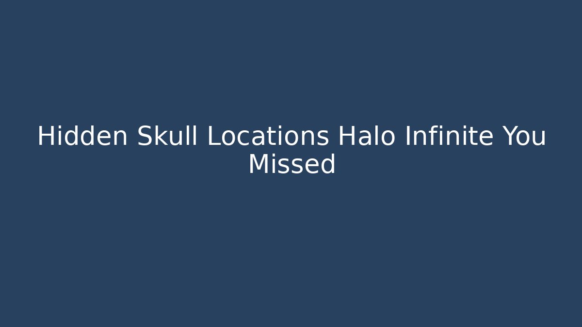 Hidden Skull Locations Halo Infinite You Missed