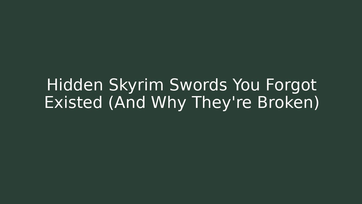 Hidden Skyrim Swords You Forgot Existed (And Why They're Broken)