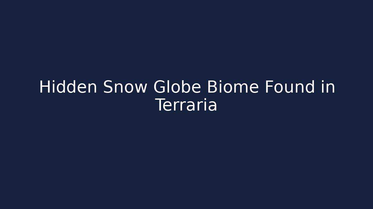 Hidden Snow Globe Biome Found in Terraria