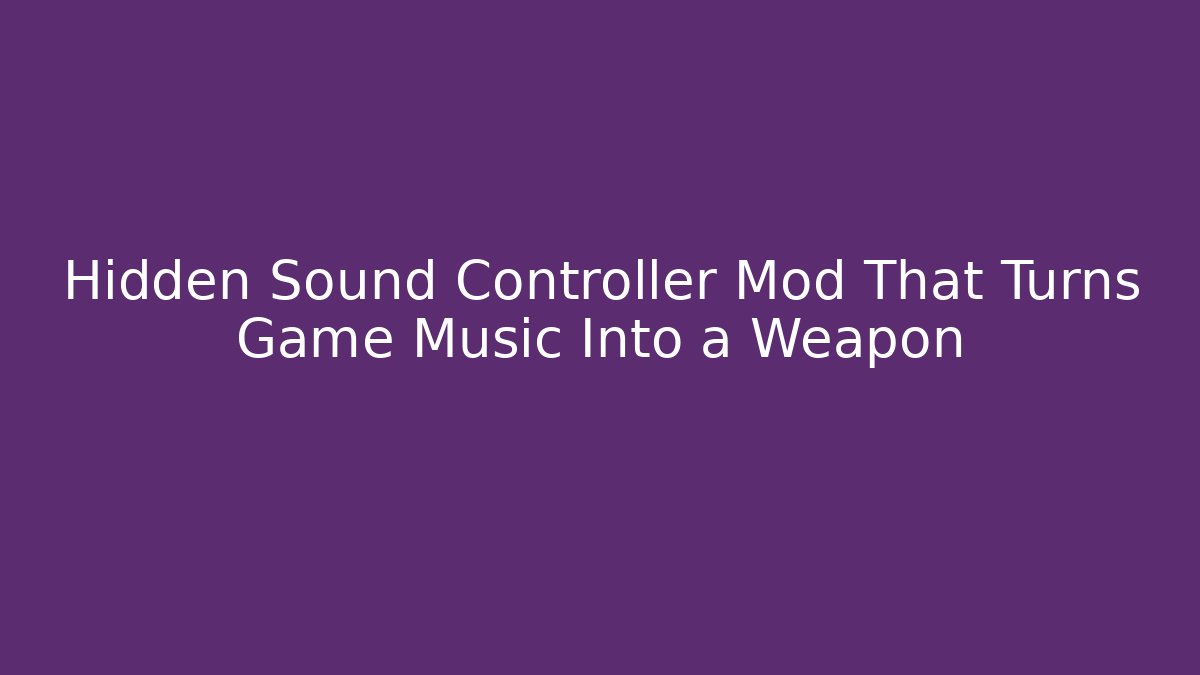 Hidden Sound Controller Mod That Turns Game Music Into a Weapon