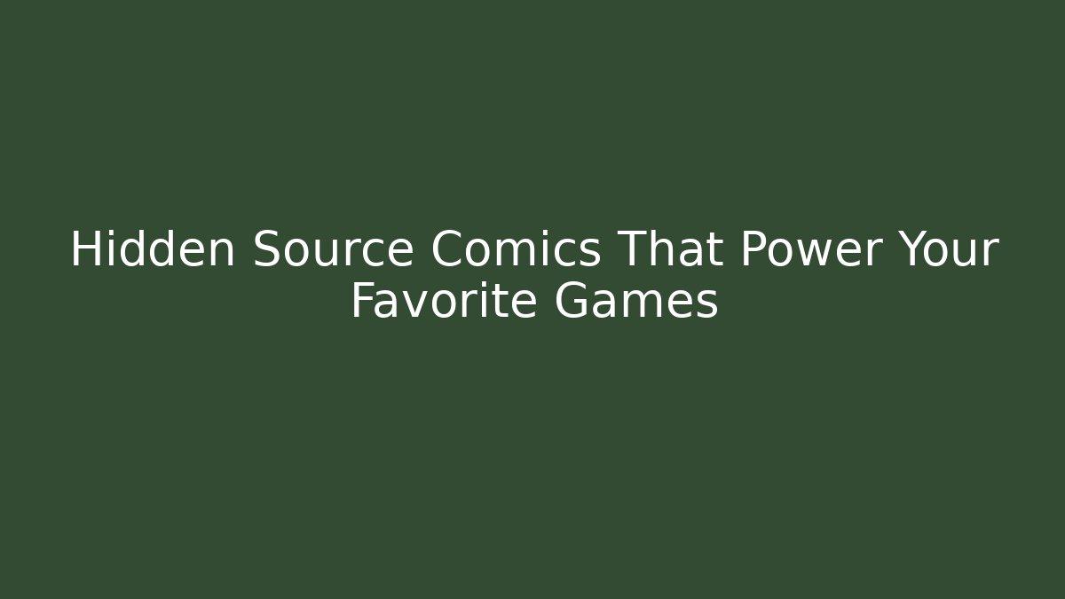 Hidden Source Comics That Power Your Favorite Games