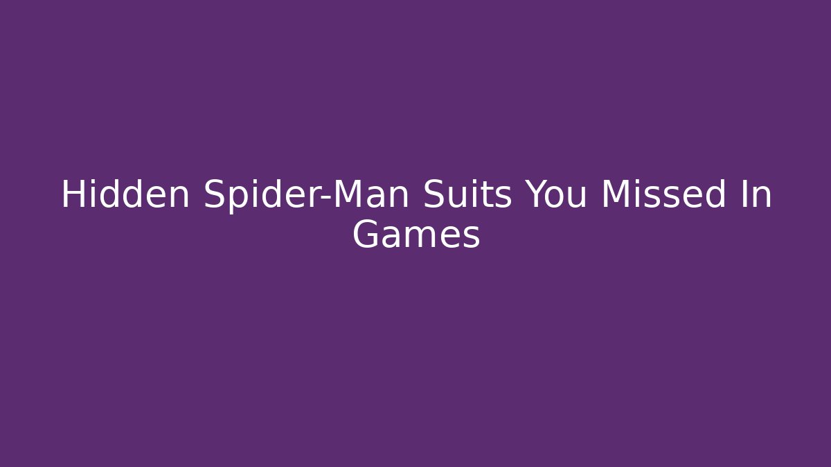 Hidden Spider-Man Suits You Missed In Games