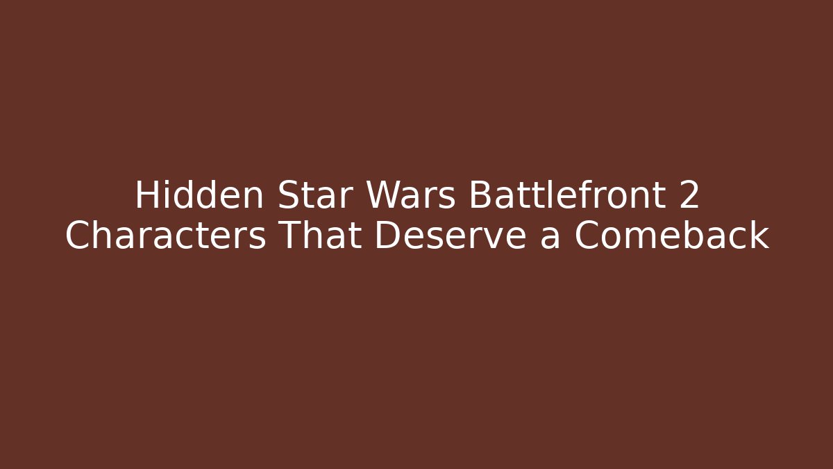 Hidden Star Wars Battlefront 2 Characters That Deserve a Comeback