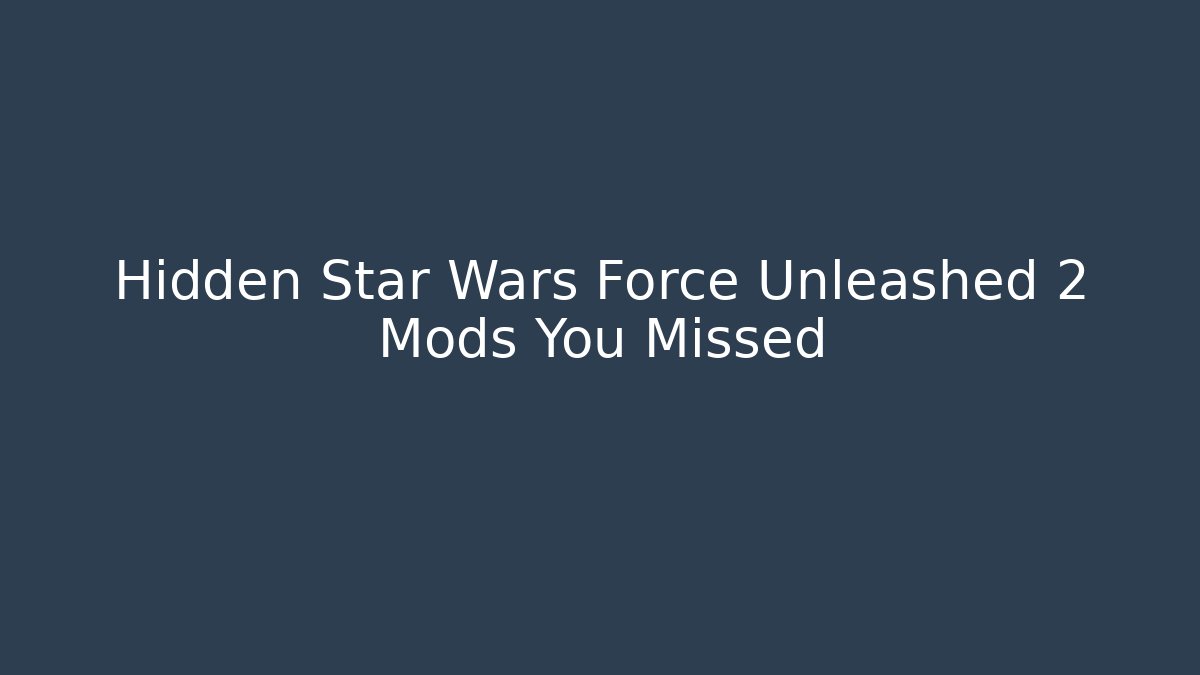 Hidden Star Wars Force Unleashed 2 Mods You Missed