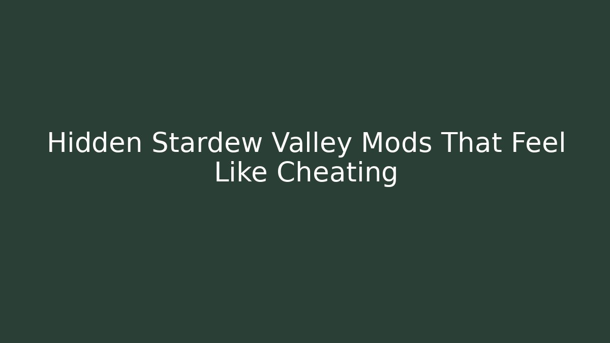 Hidden Stardew Valley Mods That Feel Like Cheating