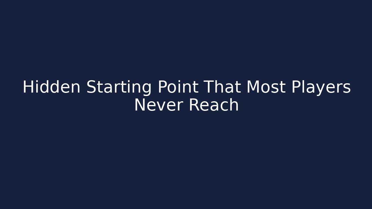 Hidden Starting Point That Most Players Never Reach