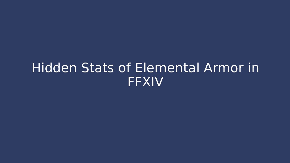 Hidden Stats of Elemental Armor in FFXIV