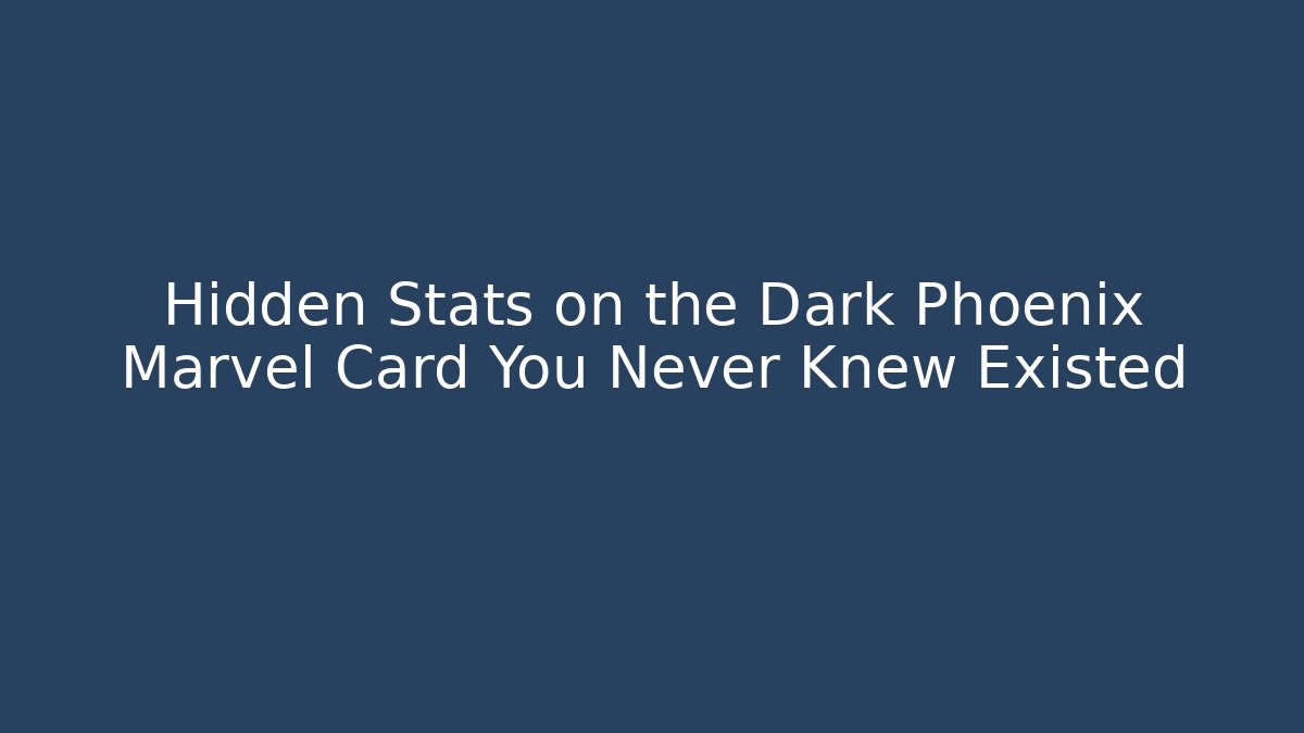 Hidden Stats on the Dark Phoenix Marvel Card You Never Knew Existed