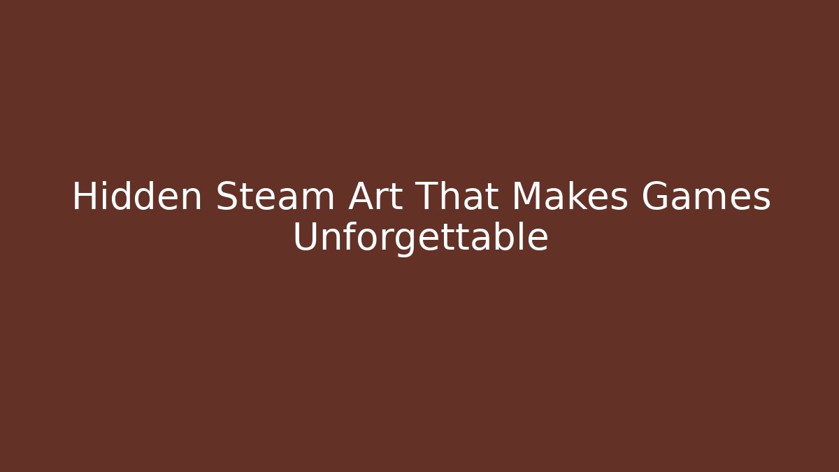 Hidden Steam Art That Makes Games Unforgettable - Critter Realm