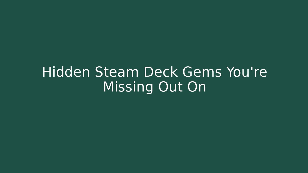 Hidden Steam Deck Gems You’re Missing Out On