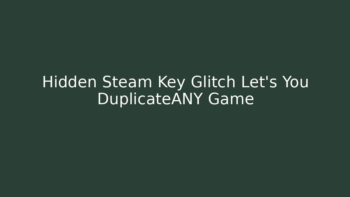 Hidden Steam Key Glitch Let's You DuplicateANY Game - Critter Realm