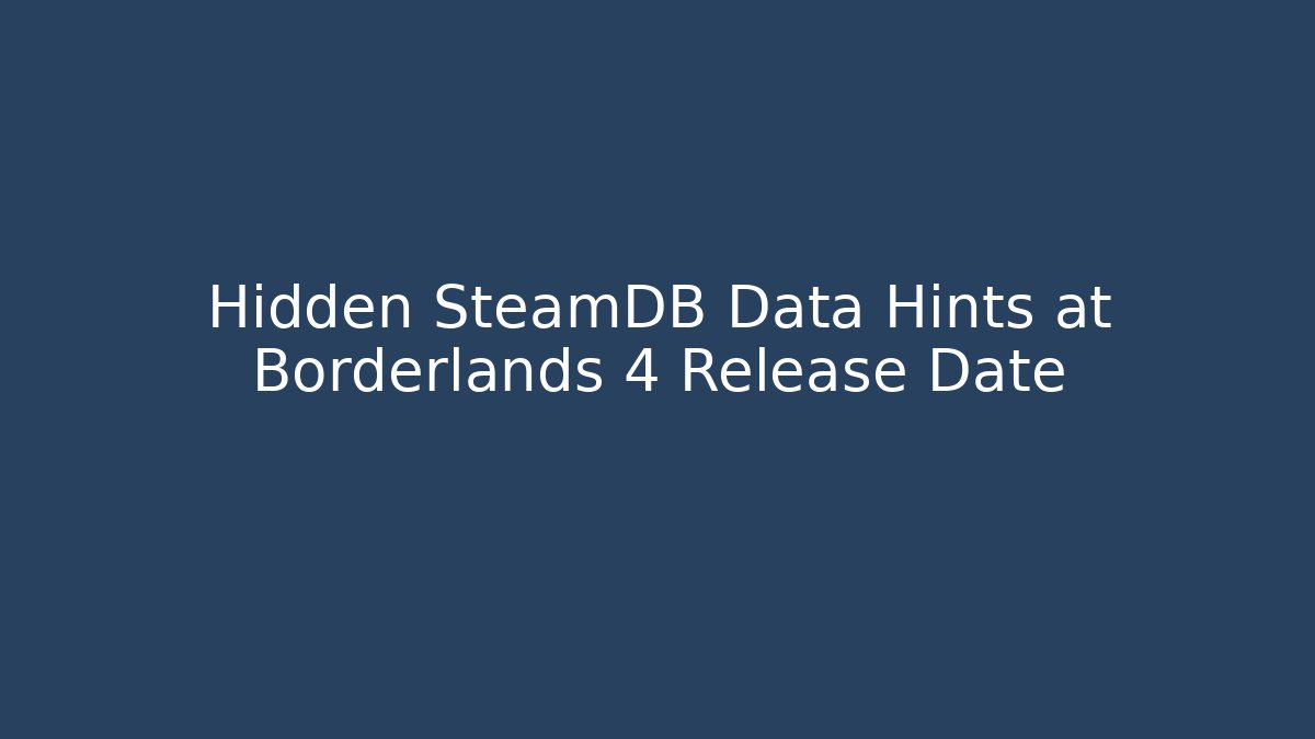 Hidden SteamDB Data Hints at Borderlands 4 Release Date - Critter Realm