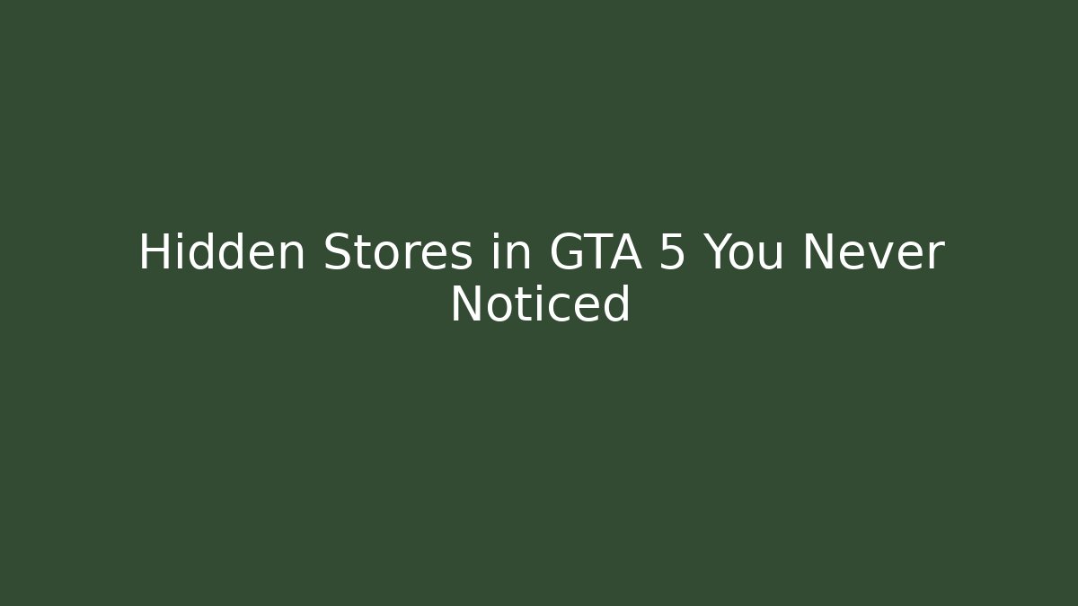 Hidden Stores in GTA 5 You Never Noticed
