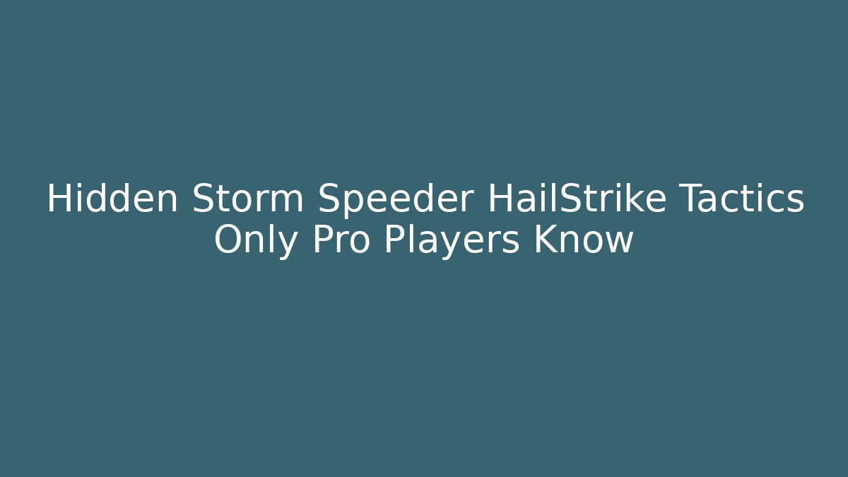 Hidden Storm Speeder HailStrike Tactics Only Pro Players Know