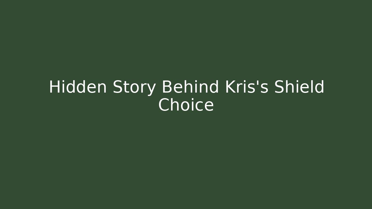 Hidden Story Behind Kris's Shield Choice