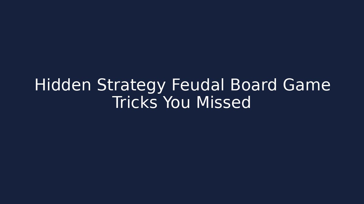 Hidden Strategy Feudal Board Game Tricks You Missed - Critter Realm