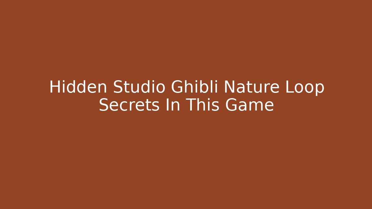 Hidden Studio Ghibli Nature Loop Secrets In This Game - Critter Realm