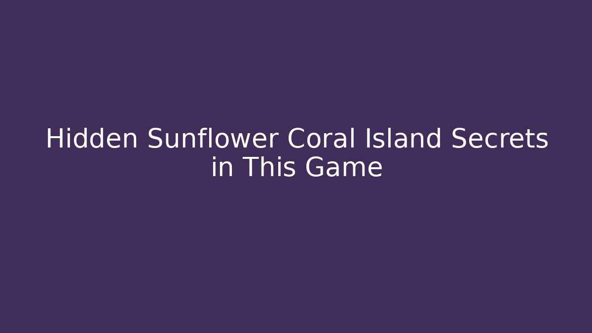 Hidden Sunflower Coral Island Secrets in This Game