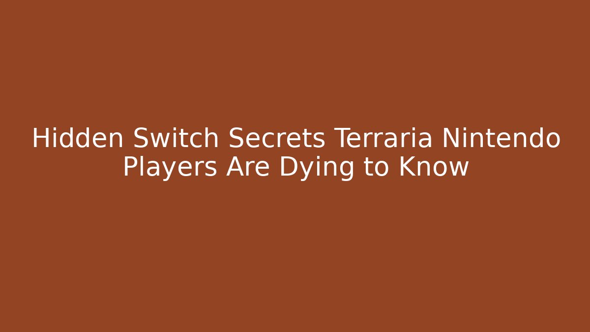 Hidden Switch Secrets Terraria Nintendo Players Are Dying to Know
